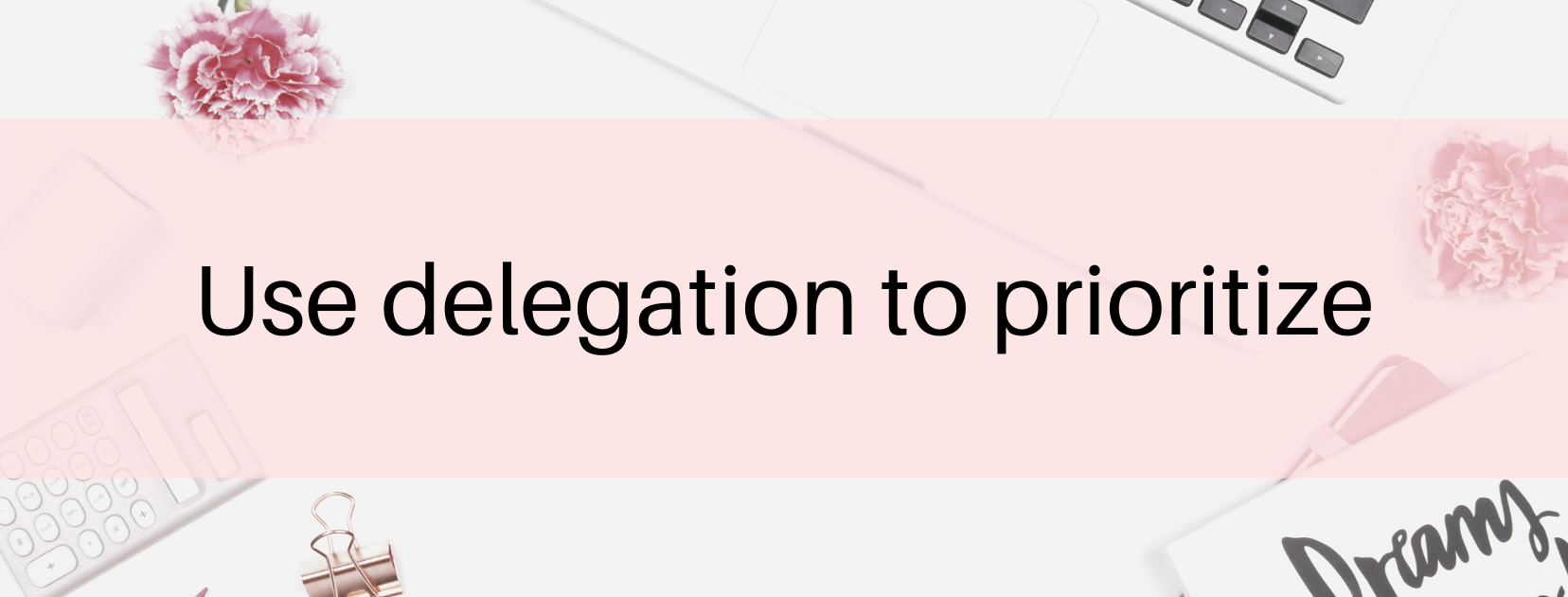 Use delegation to prioritize