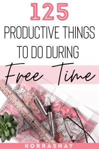 125 productive things to do during free time!