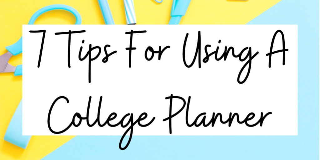 7 tips for using a college planner!