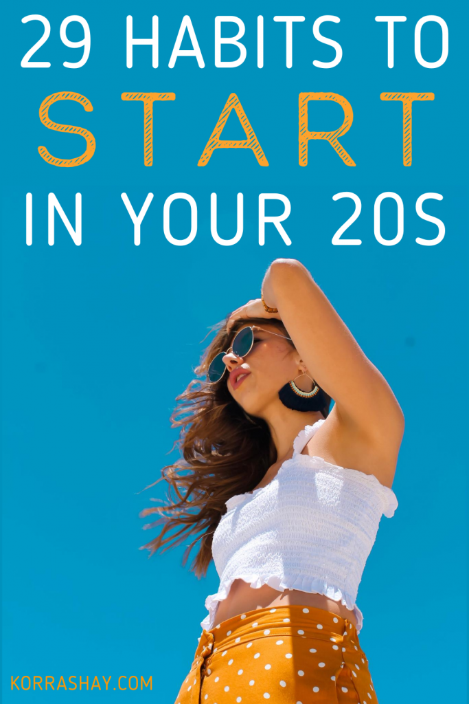 29 habits to start in your 20s! 