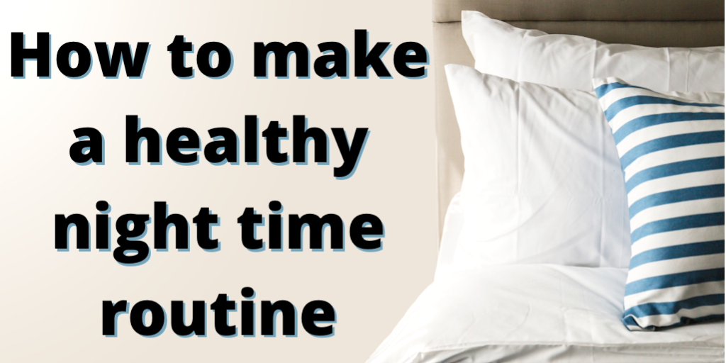 How to make a healthy night time routine!