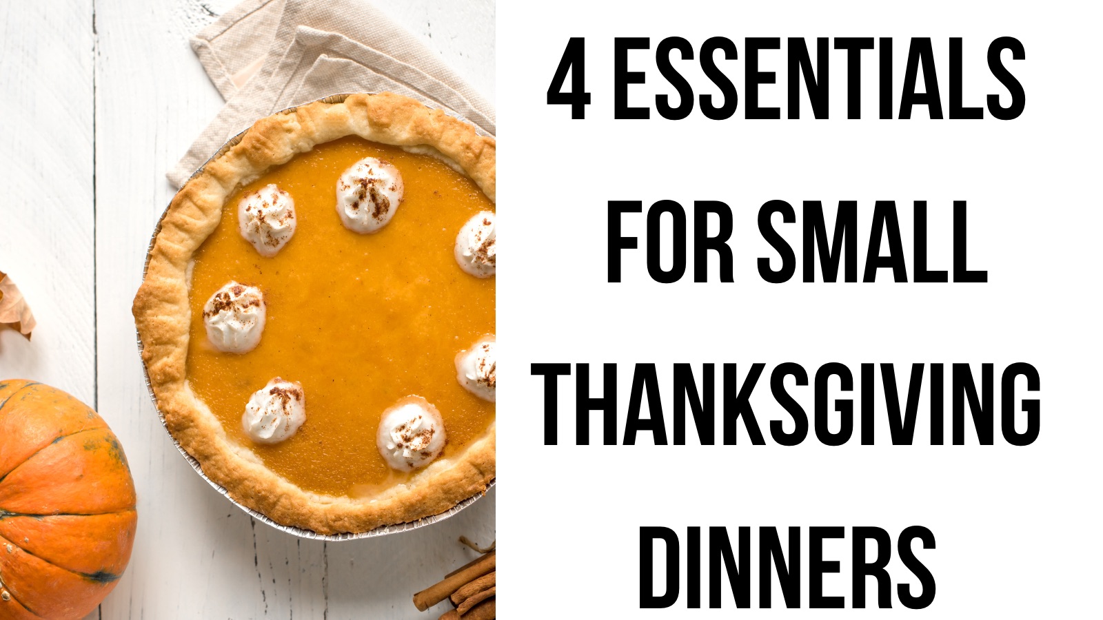 4 essentials for small thanksgiving dinners!