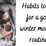 Habits to add for a good winter morning routine!