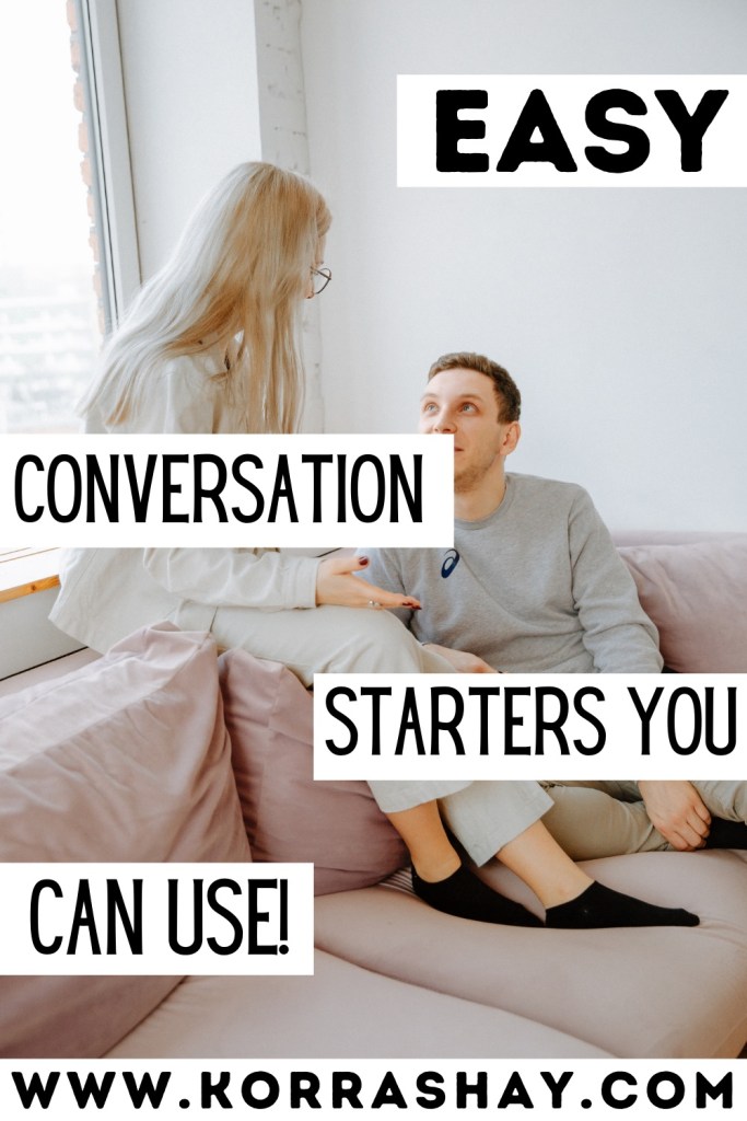 Easy conversation starters you can use!