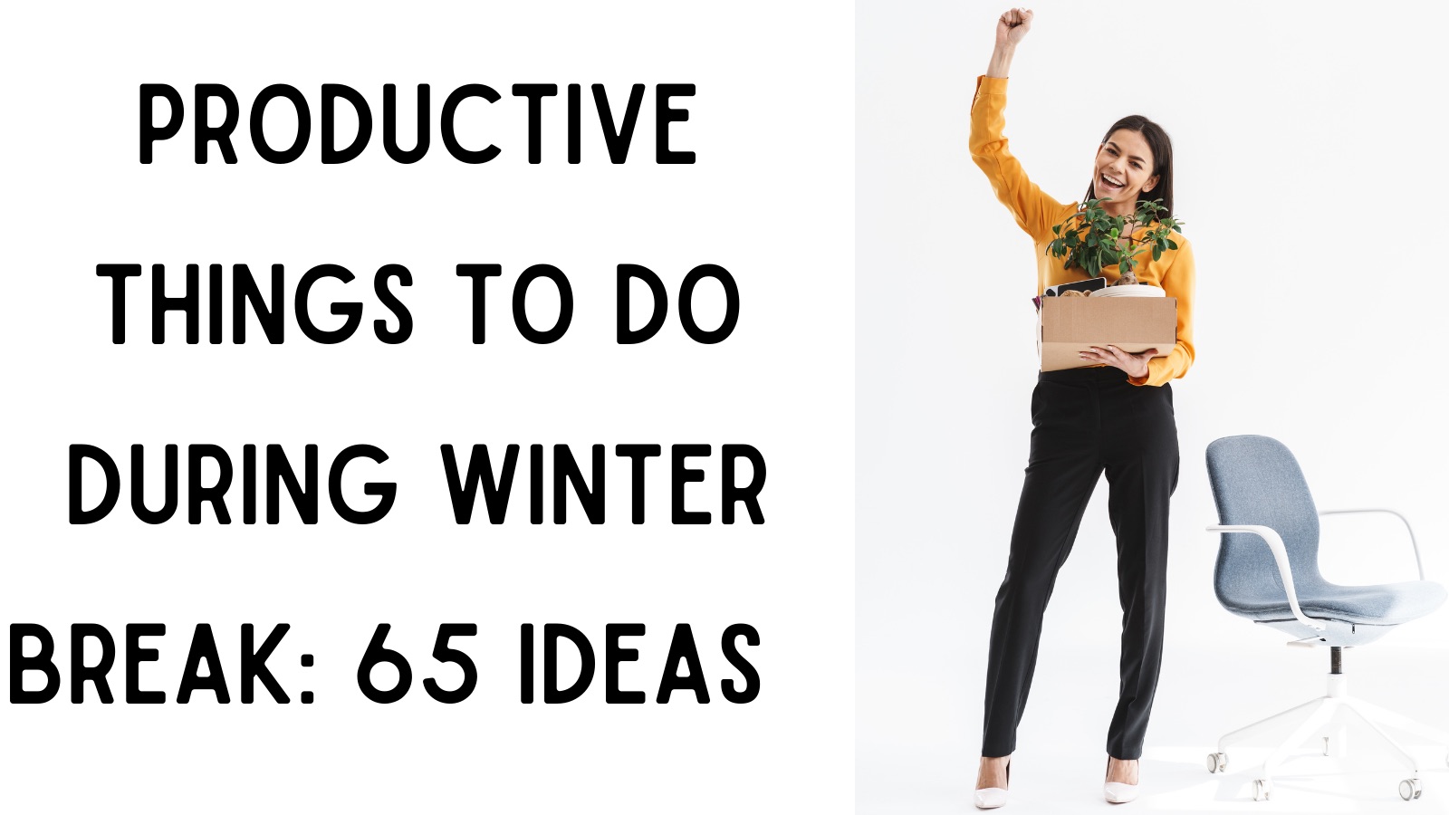 Productive things to do during winter break: 65 ideas!