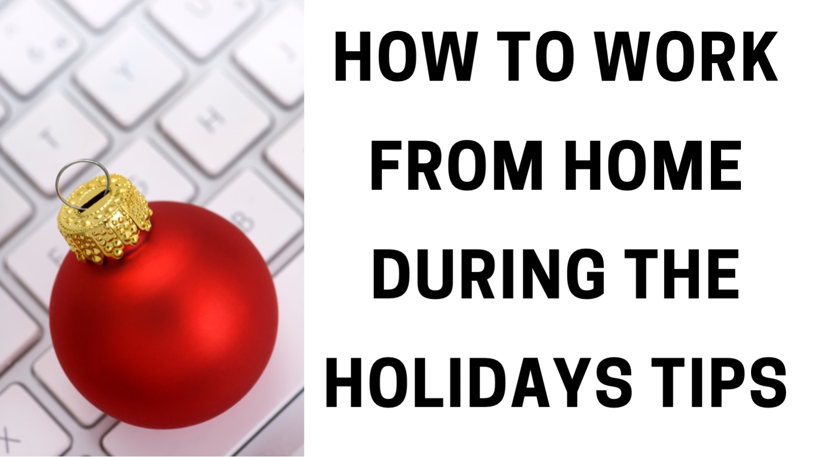 How to work from home during the holidays tips!