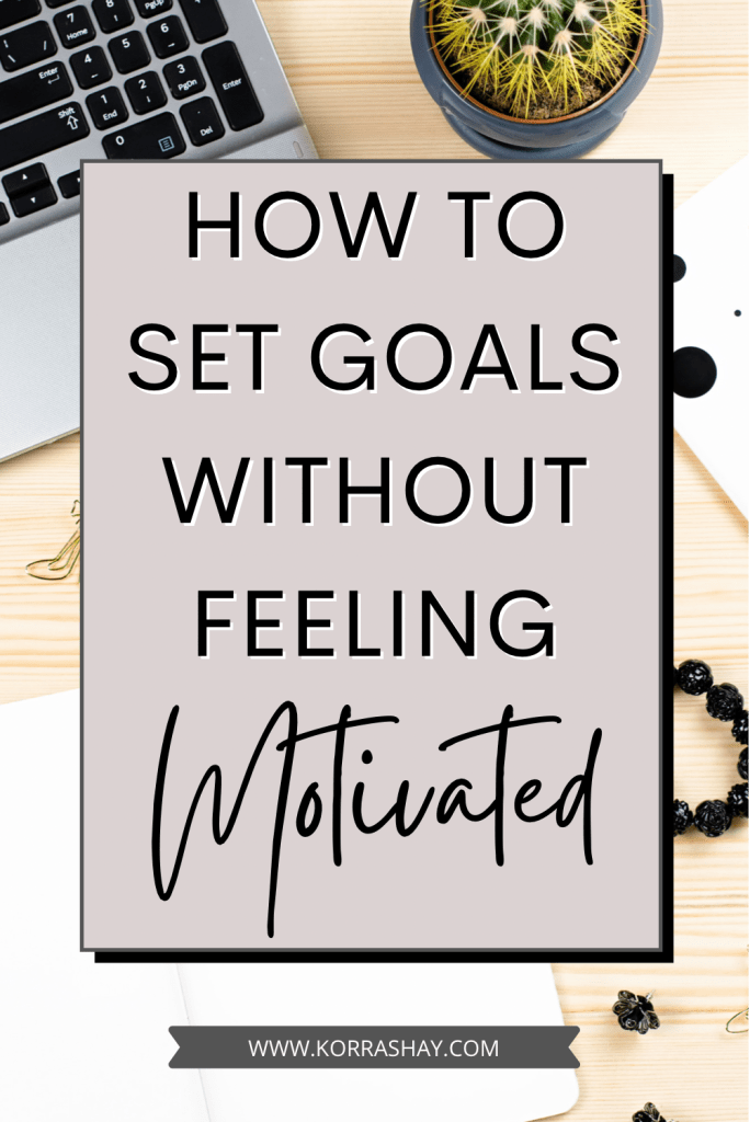 How To Set Goals When You Don't Feel Motivated
