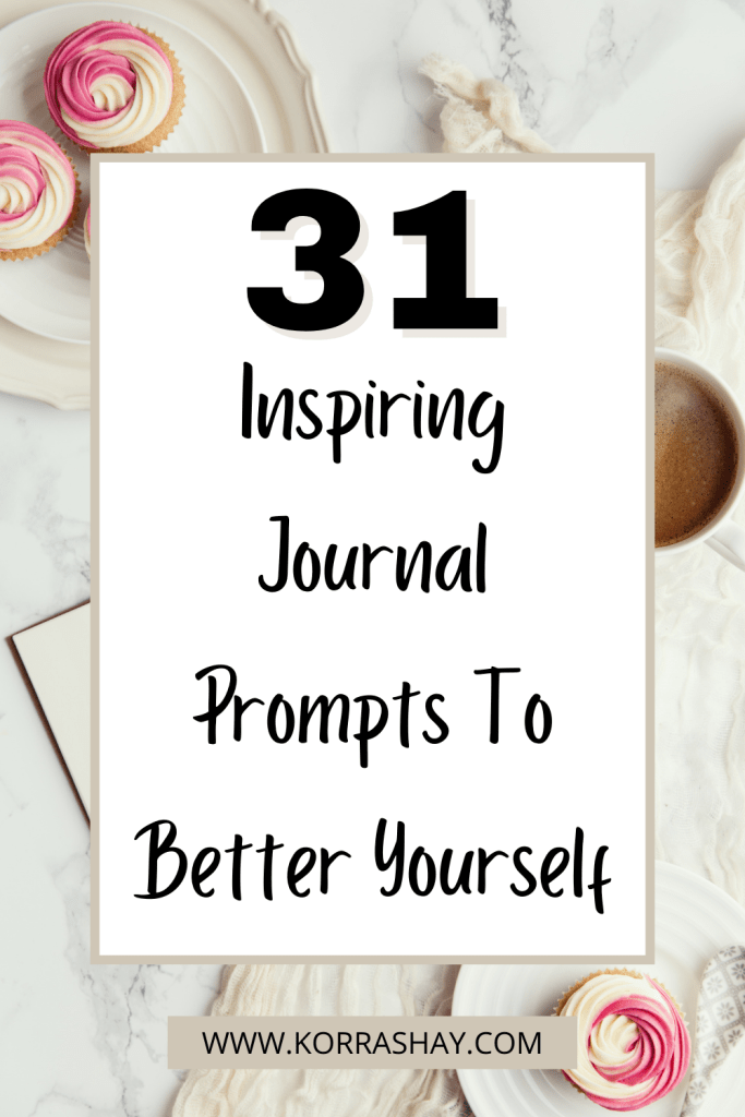 31 Inspiring Journal Prompts To Better Yourself