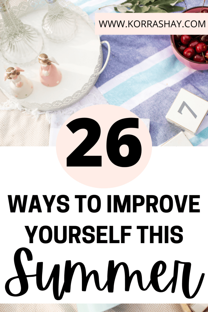 26 Amazing Ways To Improve Yourself This Summer Break!