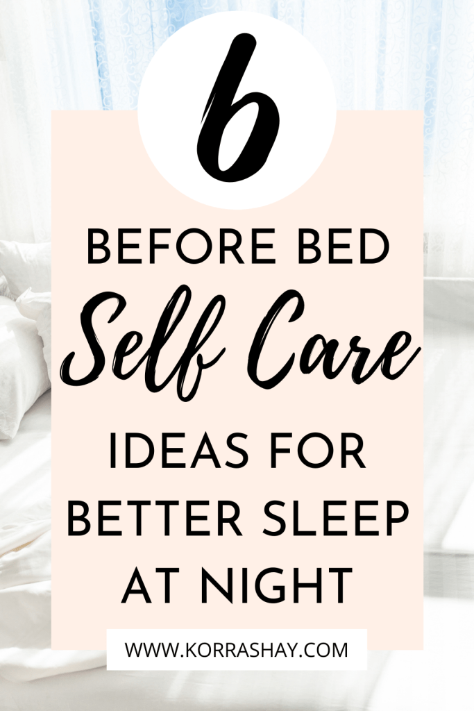 6 Before Bed Self Care Ideas For Better Sleep At Night