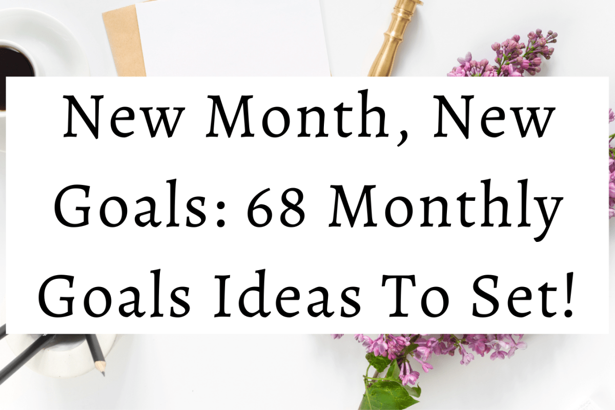 New Month, New Goals: 68 Monthly Goals Ideas To Set!