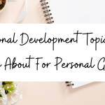 Personal Development Topics To Learn About For Personal Growth