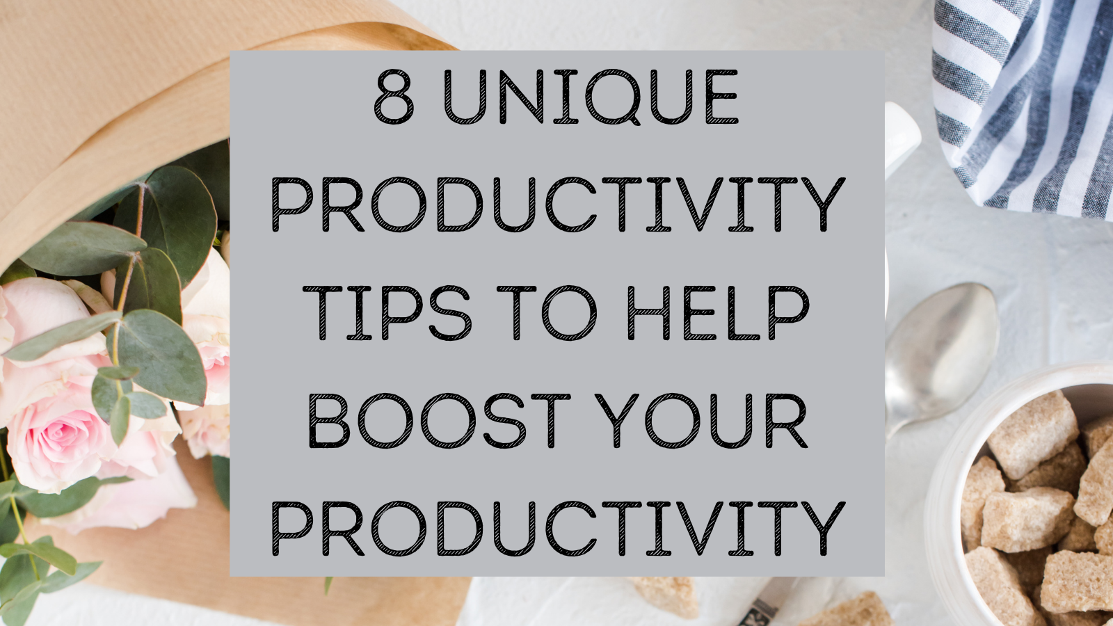 8 Unique Productivity Tips To Help Boost Your Productivity – KorraShay.com