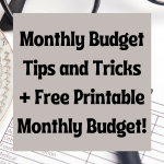 Monthly Budget Tips and Tricks + Free Printable Monthly Budget!