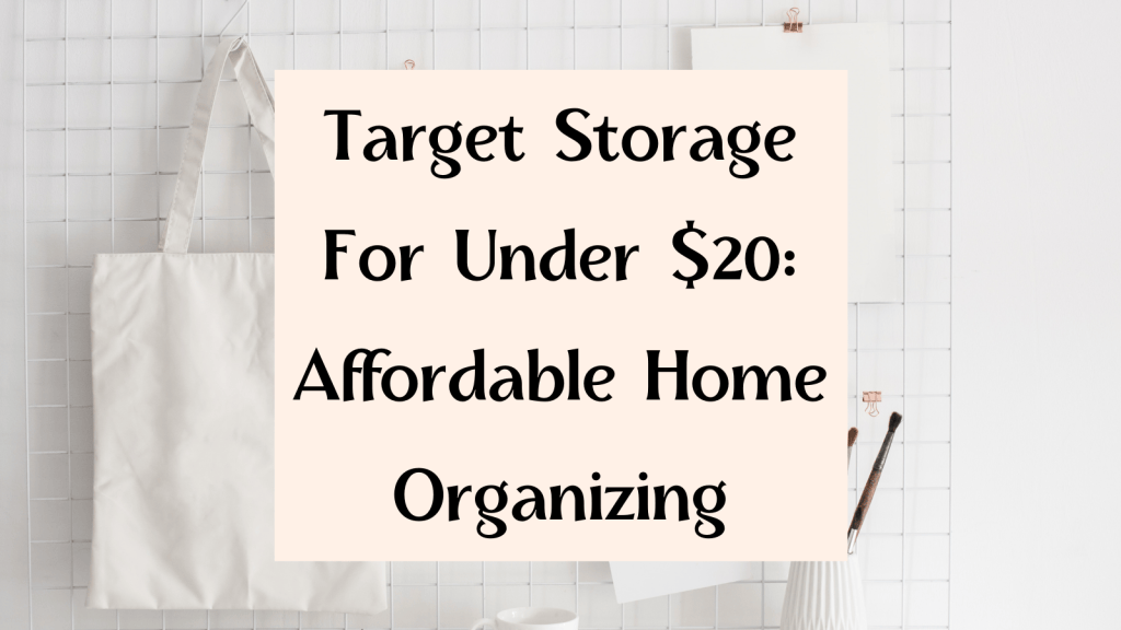 Organize Target Target Storage For Under $20: Affordable Home Organizing – KorraShay.com