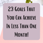 23 Goals That You Can Achieve In Less Than One Month