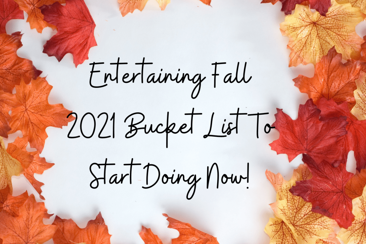 Entertaining Fall 2021 Bucket List To Start Doing Now!