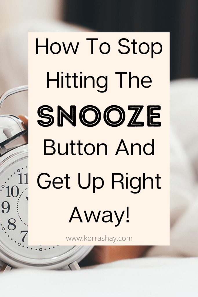 How To Stop Hitting The Snooze Button And Get Up Right Away!