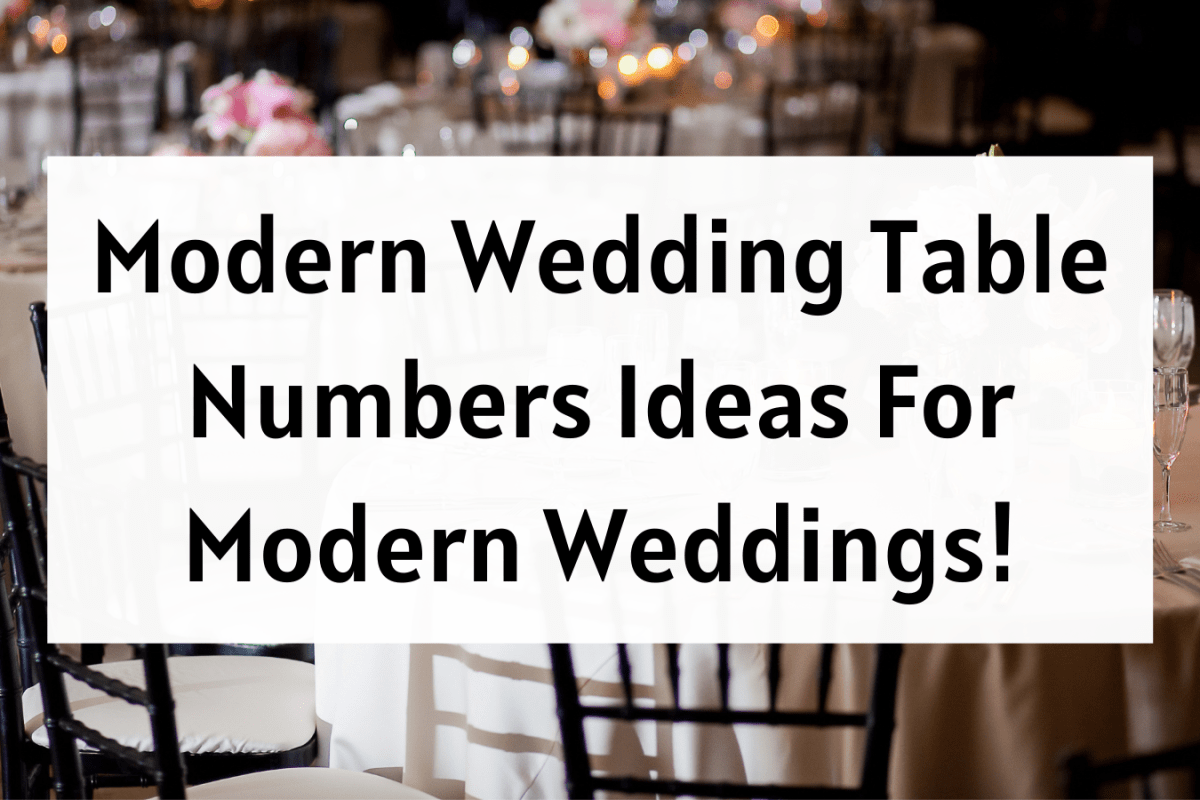 Modern Wedding Table Numbers Ideas For Modern Weddings!