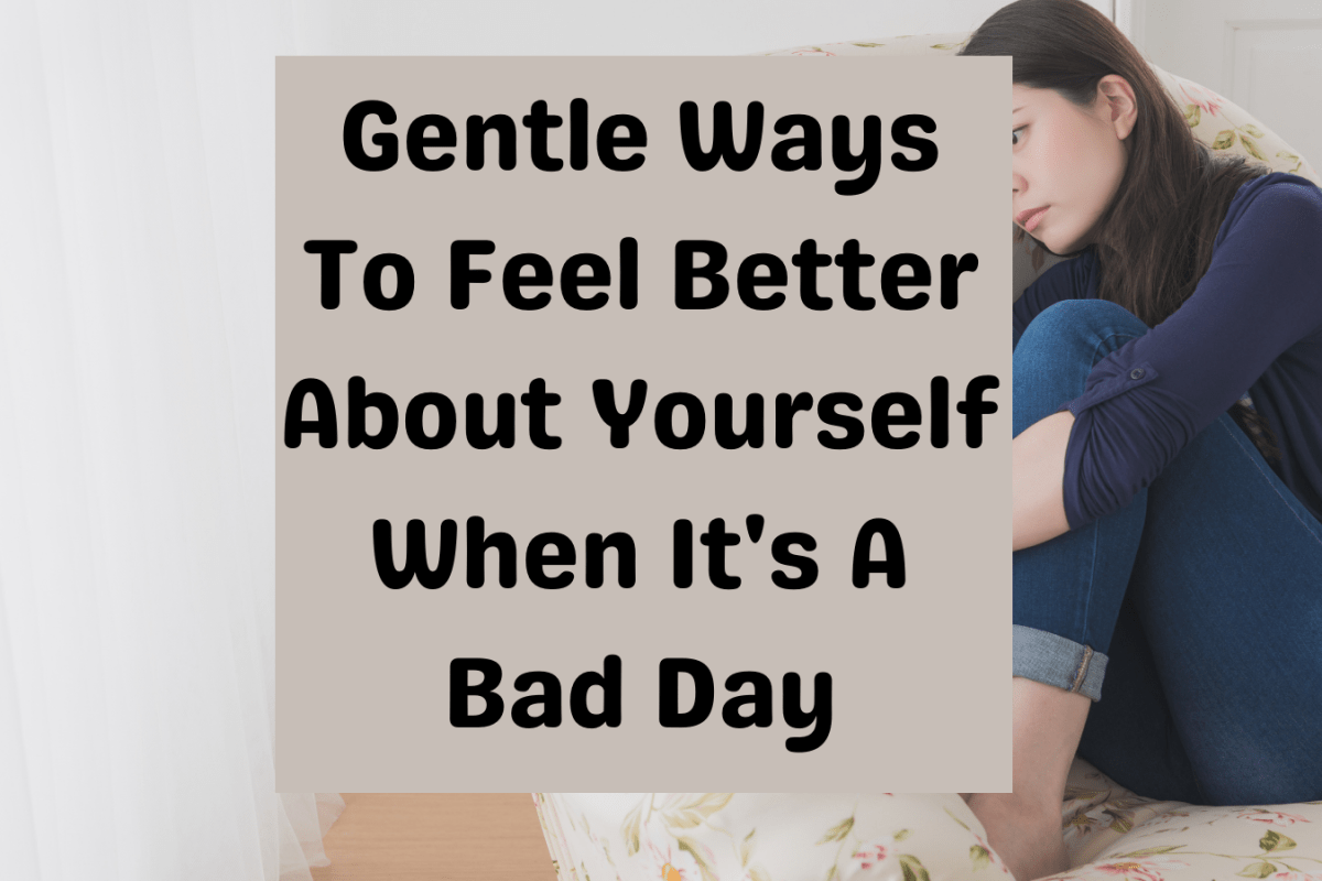 Gentle Ways To Feel Better About Yourself When It's A Bad Day