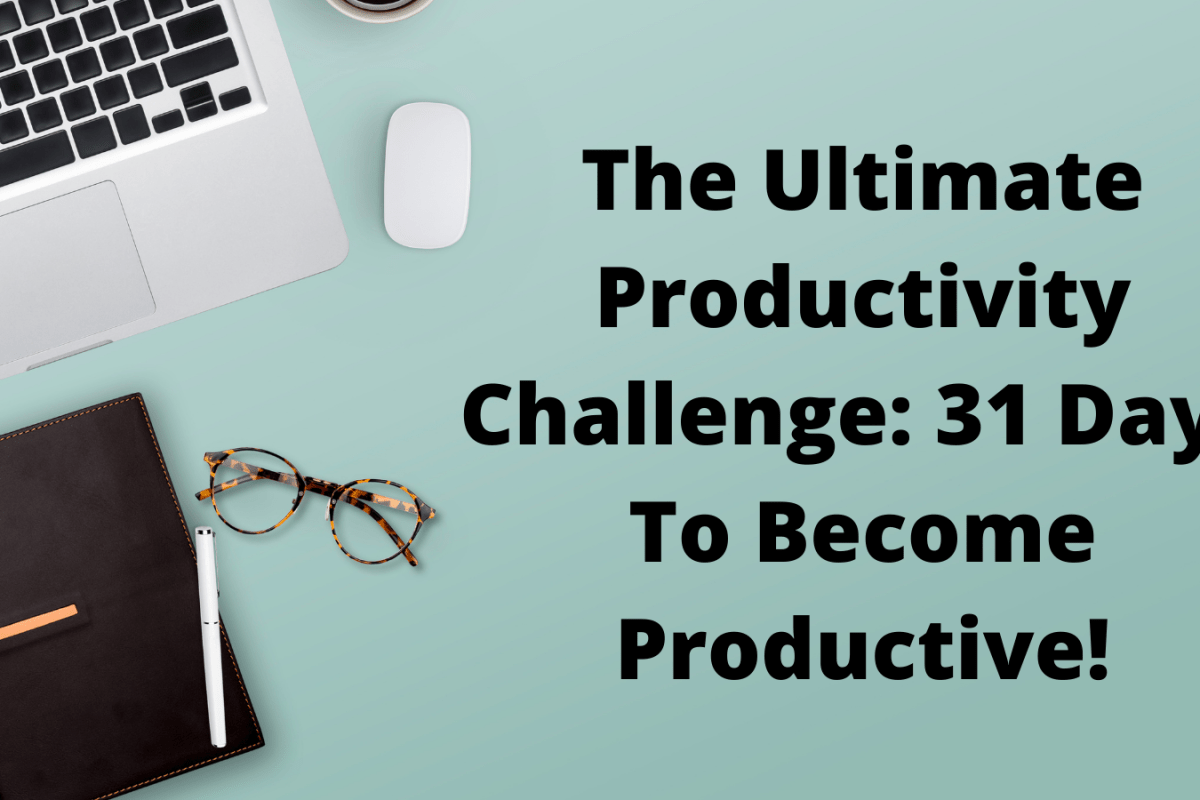 The Ultimate Productivity Challenge: 31 Days To Become Productive!
