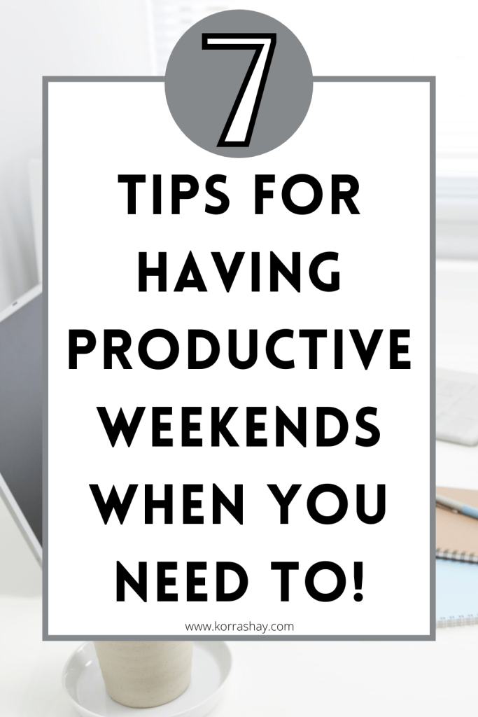 7 Tips For Having Productive Weekends When You Need To!