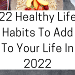 22 Healthy Life Habits To Add To Your Life In 2022