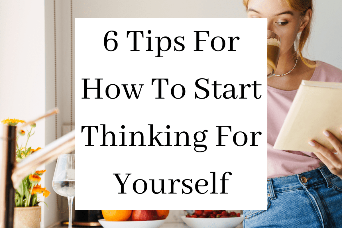 6 Tips For How To Start Thinking For Yourself