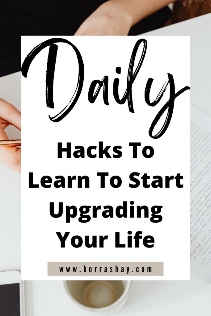 Daily Hacks To Learn To Start Upgrading Your Life