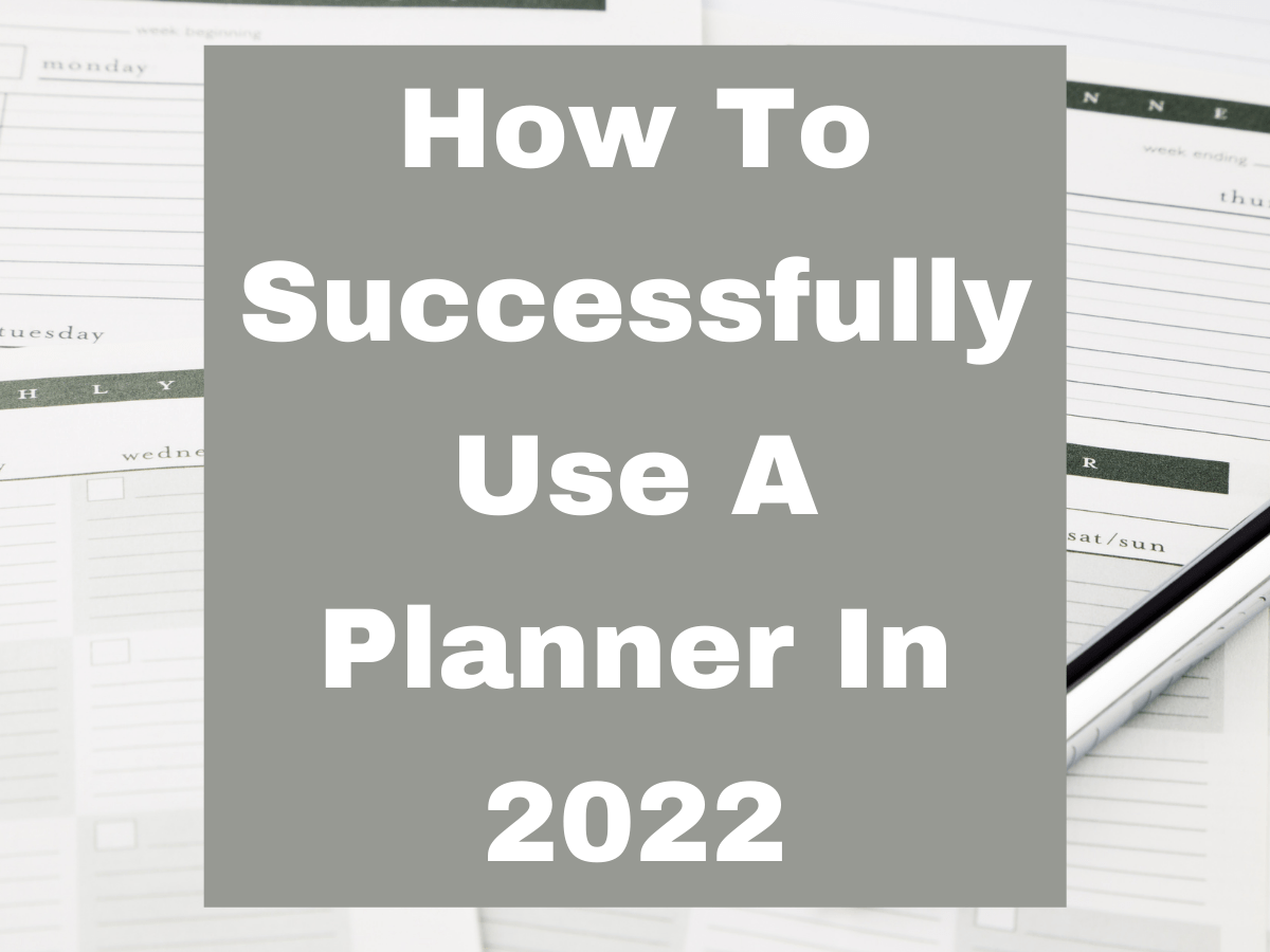 How To Successfully Use A Planner In 2022