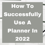 How To Successfully Use A Planner In 2022