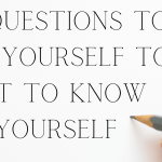 43 Questions To Ask Yourself To Get To Know Yourself
