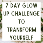 7 Day Glow Up Challenge To Transform Yourself