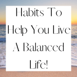 habits to help you live a balanced life