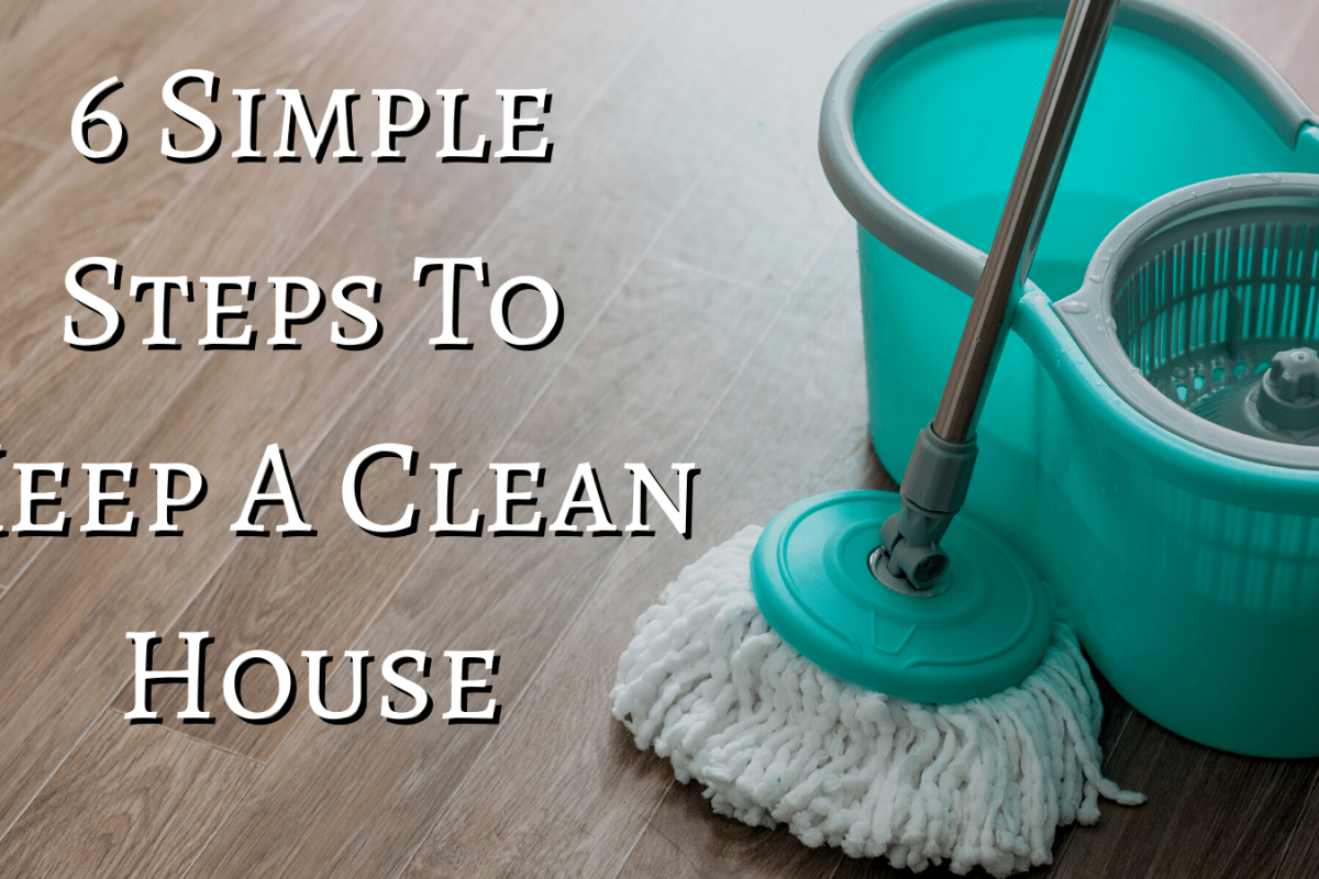 6 Simple Steps To Keep A Clean House