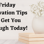 Friday Motivation Tips To Get You Through Today!