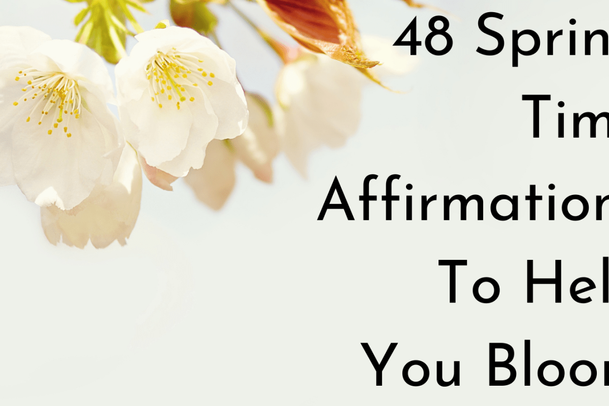 48 Spring Time Affirmations To Help You Bloom