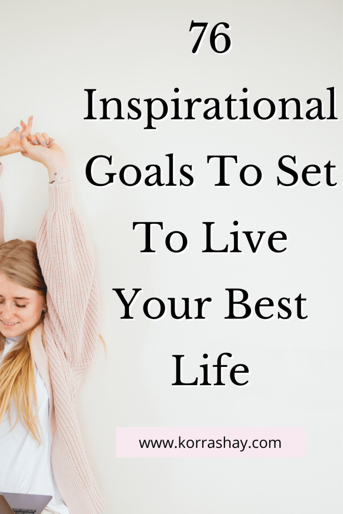 76 Inspirational Goals To Set To Live Your Best Life