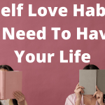 8 Self Love Habits You Need To Have In Your Life