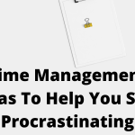 Time Management Ideas To Help You Stop Procrastinating