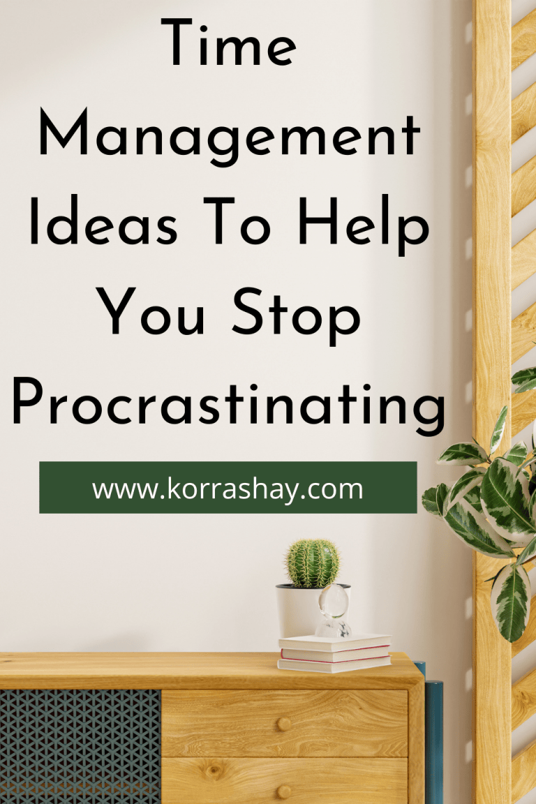 Time Management Ideas To Help You Stop Procrastinating – KorraShay.com