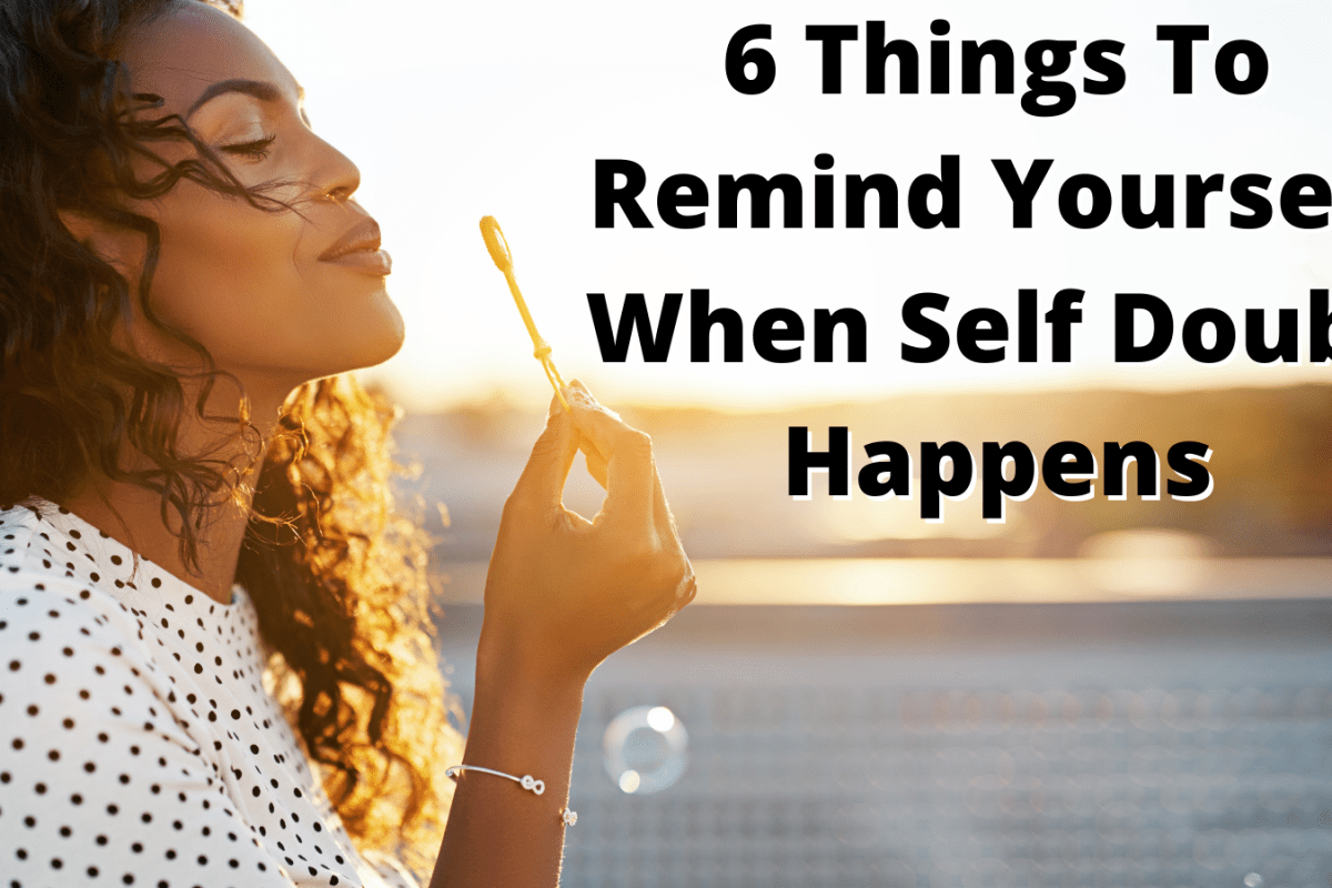 6 Things To Remind Yourself When Self Doubt Happens