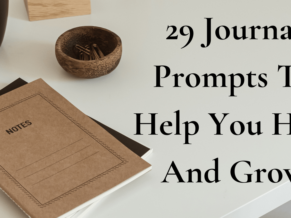 29 Journal Prompts To Help You Heal And Grow