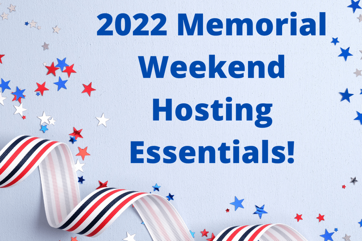 2022 Memorial Weekend Hosting Essentials!
