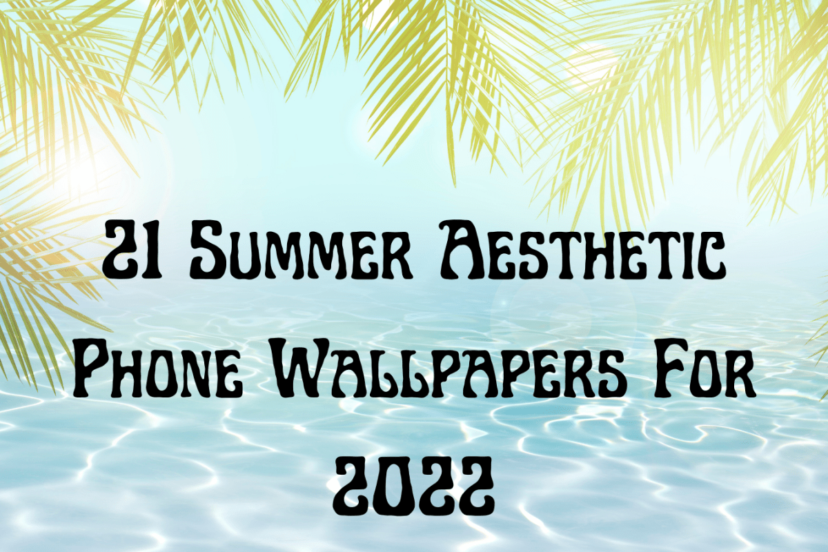 21 Summer Aesthetic Phone Wallpapers For 2022
