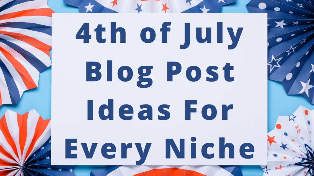 4th of July Blog Post Ideas For Every Niche