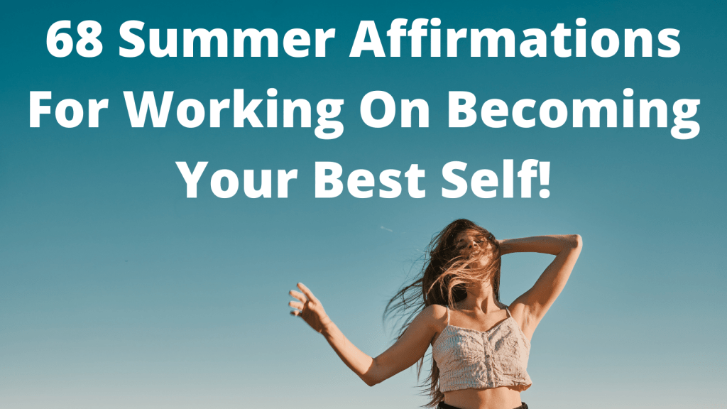 68 Summer Affirmations For Working On Becoming Your Best Self!