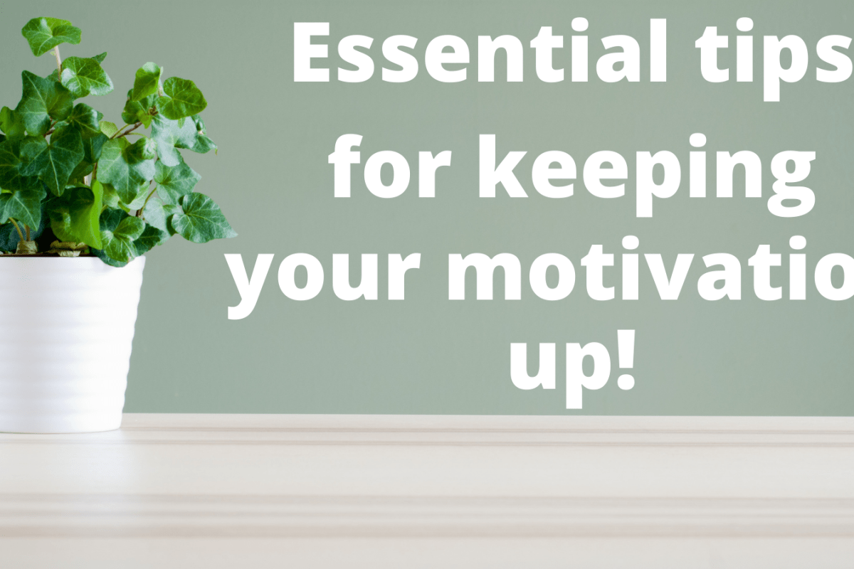 Essential tips for keeping your motivation up!