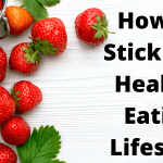 How To Stick To A Healthy Eating Lifestyle
