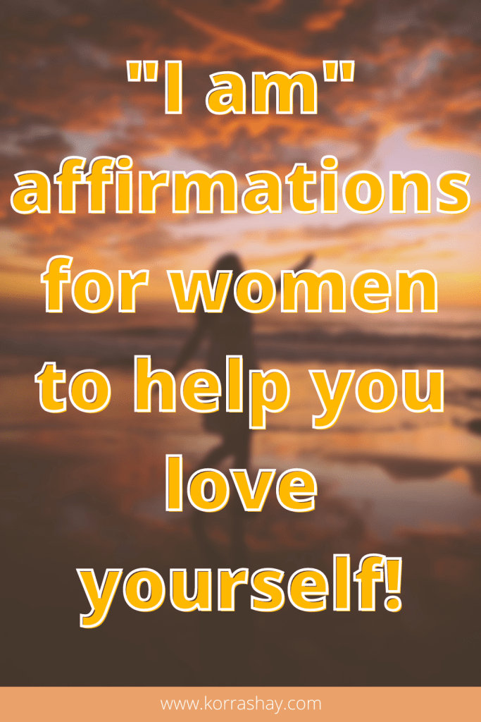 I am affirmations for women to help you love yourself!